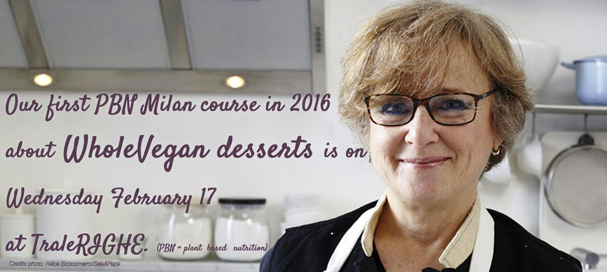 February 17: First 2016 Course In Milan About Whole-vegan Desserts-for-health