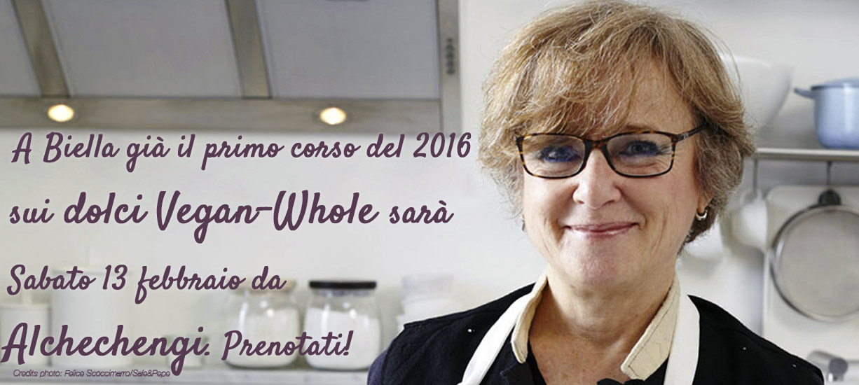 Sabato 13 Febbraio: Primo Corso 2016 A Biella Sui Dolci Vegan-whole